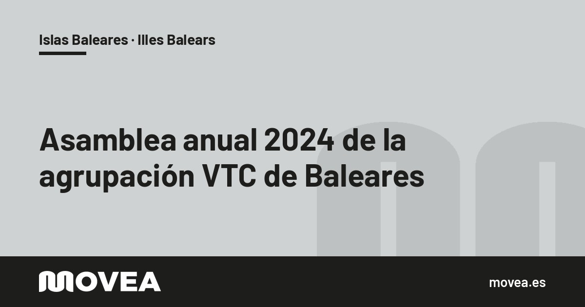 Tarjeta de MOVEA sobre la asamblea anual 2024 de la agrupación VTC de Baleares en la sede de la FEBT, Islas Baleares · Illes Balears