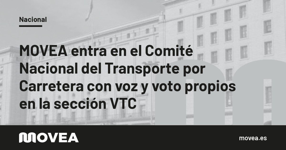 MOVEA entra en el Comité Nacional del Transporte por Carretera con voz y voto propios en la sección VTC