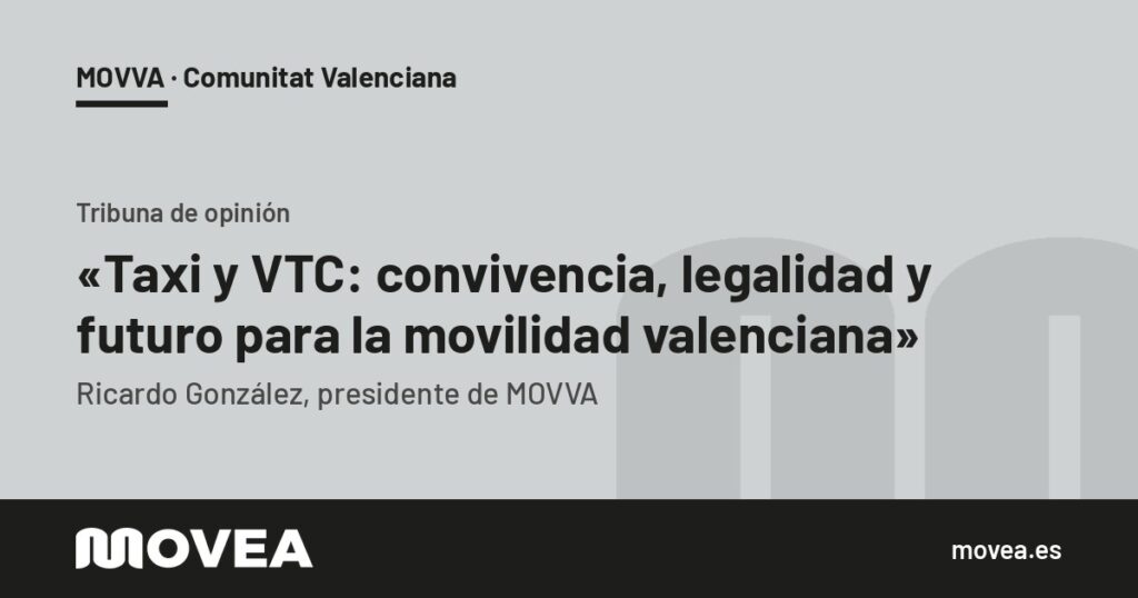 Tarjeta de MOVEA con la tribuna de Ricardo González, presidente de MOVVA, sobre la convivencia taxi y VTC, MOVVA · Comunitat Valenciana
