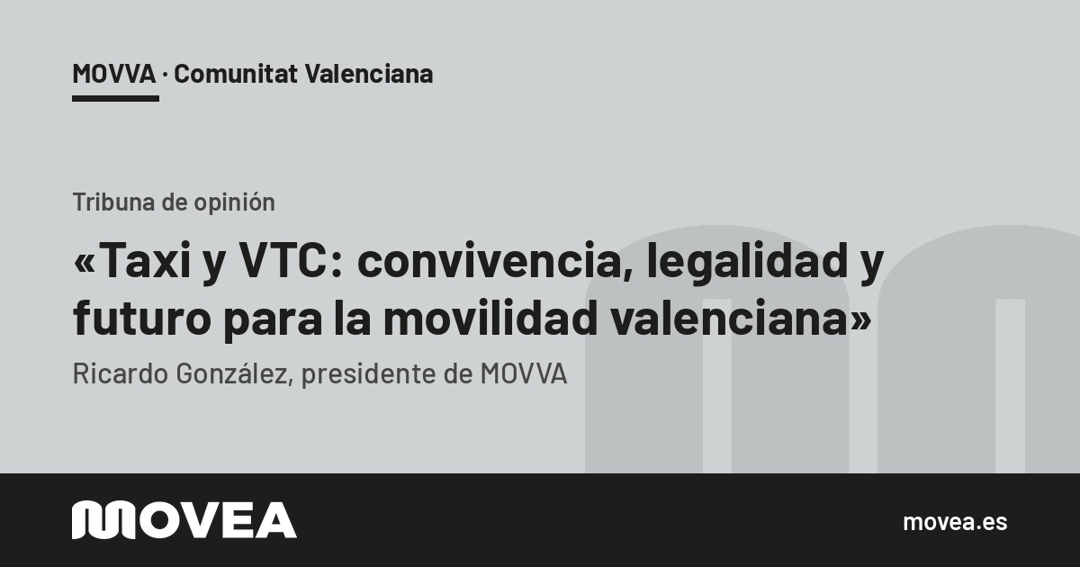 Tarjeta de MOVEA con la tribuna de Ricardo González, presidente de MOVVA, sobre la convivencia taxi y VTC, MOVVA · Comunitat Valenciana