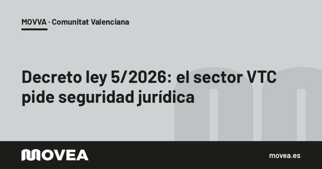 Tarjeta de MOVEA sobre el Decreto ley 5/2026 y la petición de seguridad jurídica de MOVVA ante Les Corts, MOVVA · Comunitat Valenciana