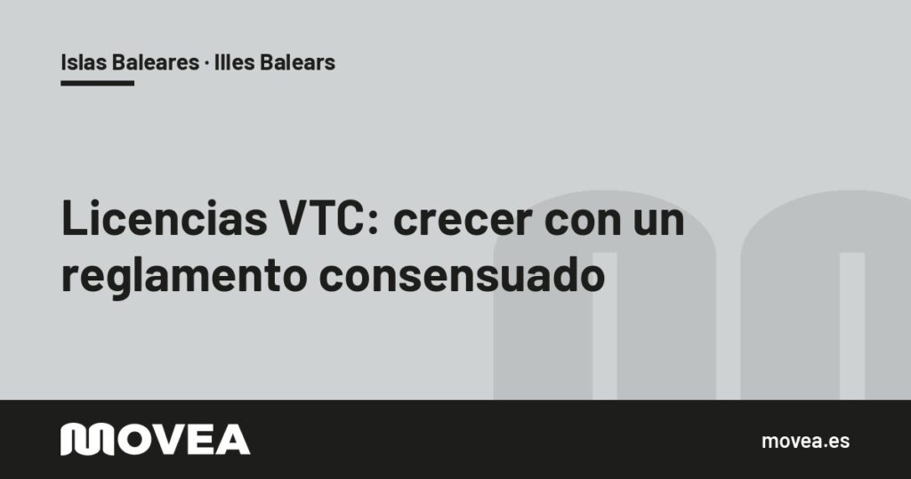 Tarjeta de MOVEA sobre las licencias VTC en Baleares y la petición de un reglamento consensuado, Islas Baleares · Illes Balears