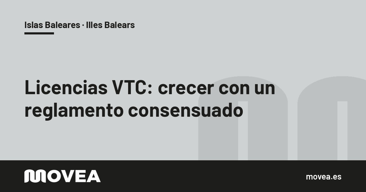 Tarjeta de MOVEA sobre las licencias VTC en Baleares y la petición de un reglamento consensuado, Islas Baleares · Illes Balears