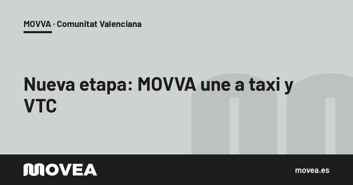 Tarjeta de MOVEA sobre la nueva etapa de MOVVA, que une a taxi y VTC en una misma asociación, MOVVA · Comunitat Valenciana