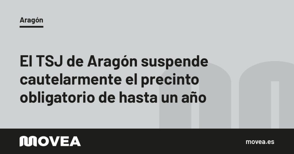 El TSJ de Aragón suspende cautelarmente el precinto obligatorio de hasta un año