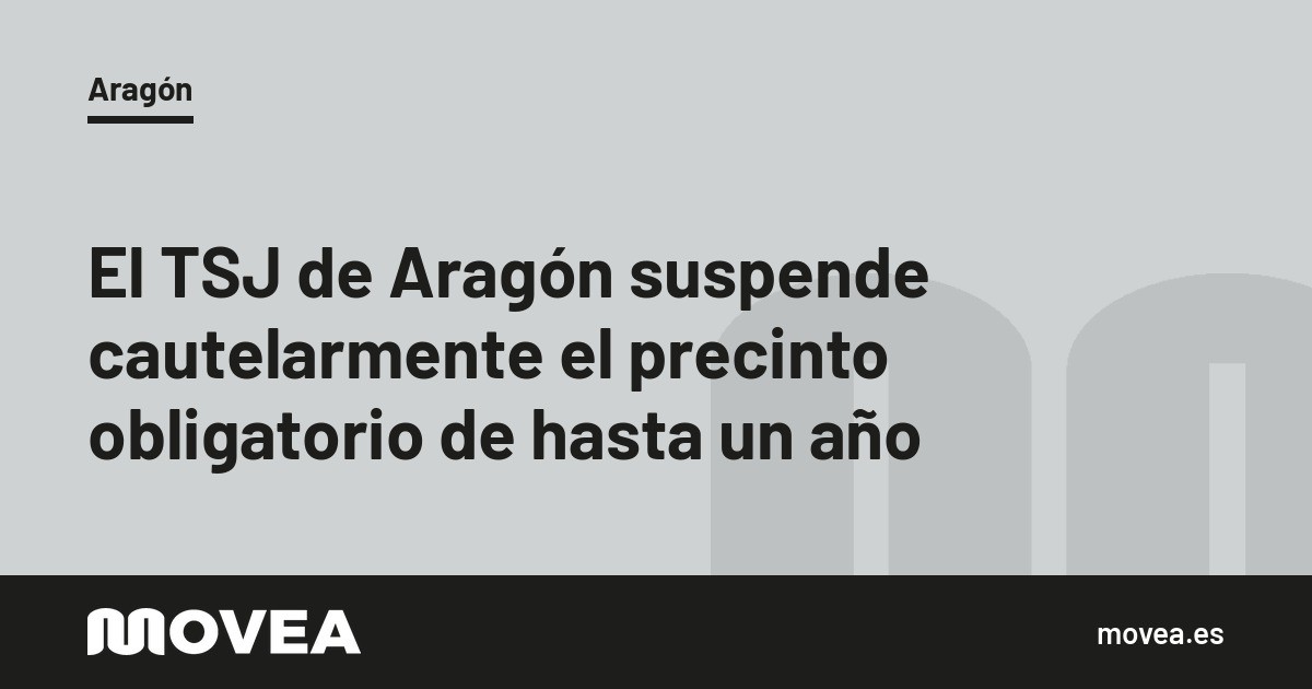El TSJ de Aragón suspende cautelarmente el precinto obligatorio de hasta un año